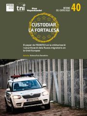 Informe 40: Custodiar la Fortalesa. El paper de Frontex en la militarització i securitització dels fluxos migratoris a la Unió Europea